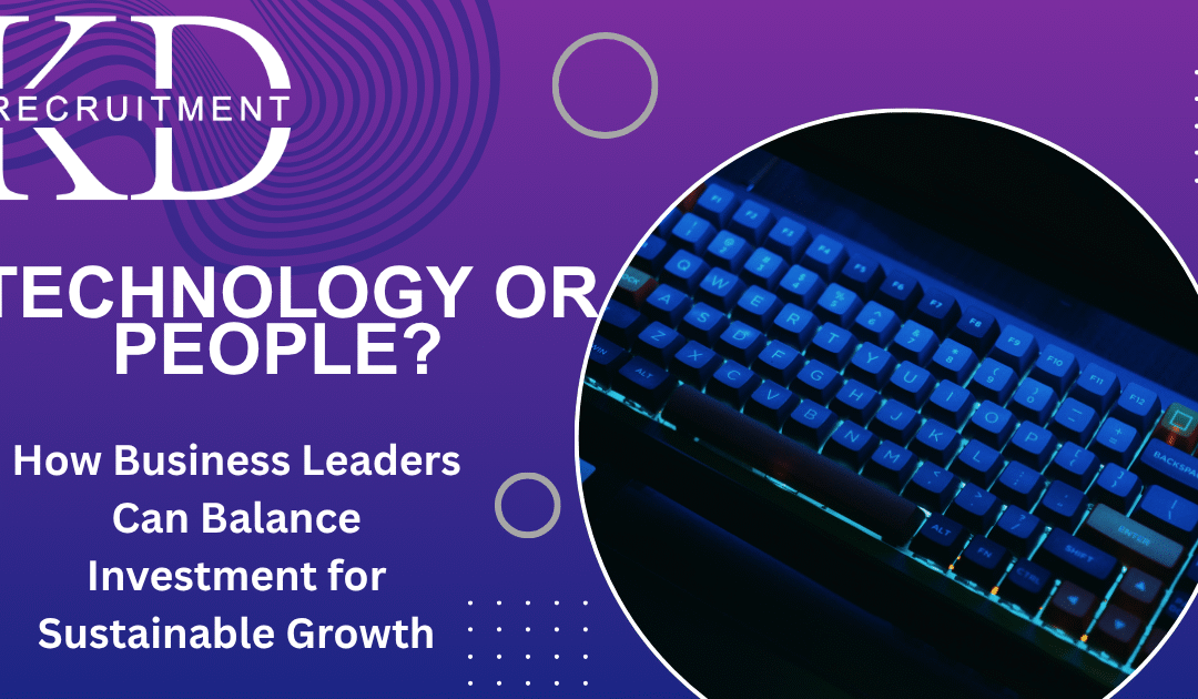 Technology or People? How Business Leaders Can Balance Investment for Sustainable Growth